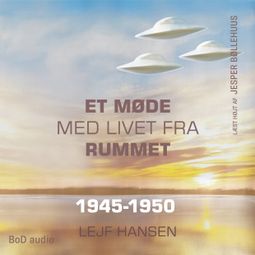 Das Buch “Et møde med livet fra rummet - År 1945 - 1950 (uforkortet) – Lejf Hansen” online hören