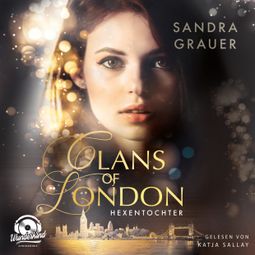 Das Buch «Hexentochter - Clans of London, Band 1 (ungekürzt) – Sandra Grauer» online hören
