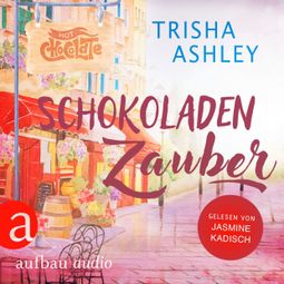 Das Buch “Schokoladenzauber - Liebe, Glück und Schokolade, Band 1 (Ungekürzt) – Trisha Ashley” online hören
