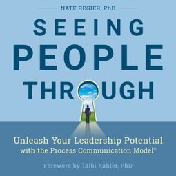 Das Buch “Seeing People Through - Unleash Your Leadership Potential with the Process Communication Model (Unabridged) – Nate Regier” online hören