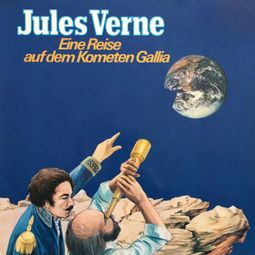 Das Buch “Jules Verne, Eine Reise auf dem Kometen Gallia – Jules Verne, Dagmar von Kurmin” online hören