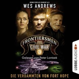 Das Buch “Frontiersmen: Civil War, Folge 3: Die Verdammten von Fort Hope (Ungekürzt) – Wes Andrews, Bernd Perplies” online hören