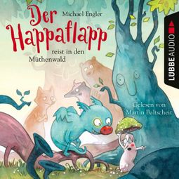 Das Buch «Der Happaflapp reist in den Müthenwald (Ungekürzt) – Michael Engler» online hören