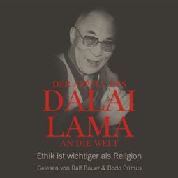 Das Buch «Der Appell des Dalai Lama an die Welt - Ethik ist wichtiger als Religion (Ungekürzte Lesung) – Franz Alt, Dalai Lama» online hören