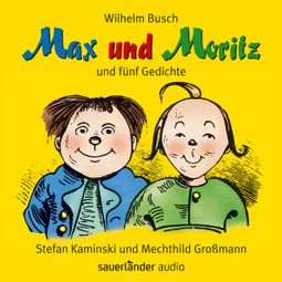 Das Buch “Max und Moritz - und fünf Gedichte (Ungekürzte Lesung mit Musik) – Wilhelm Busch” online hören