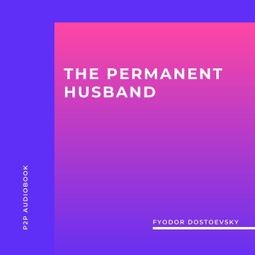 Das Buch “The Permanent Husband (Unabridged) – Fyodor Dostoevsky” online hören