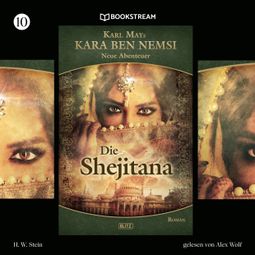 Das Buch “Die Shejitana - Kara Ben Nemsi - Neue Abenteuer, Folge 10 (Ungekürzt) – Karl May, H. W. Stein” online hören