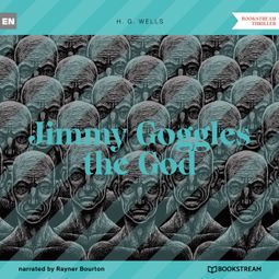 Das Buch “Jimmy Goggles the God (Unabridged) – H. G. Wells” online hören