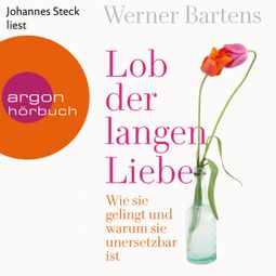 Das Buch «Lob der langen Liebe - Wie sie gelingt und warum sie unersetzbar ist (Ungekürzte Lesung) – Werner Bartens» online hören