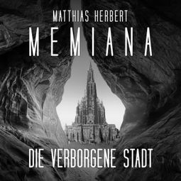 Das Buch “Die verborgene Stadt - Memiana, Band 2 (Ungekürzt) – Matthias Herbert” online hören