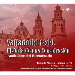 Das Buch “Valladolid 1809. Historia de una Conspiración (abreviado) – Dr. Moisés Guzmán Pérez” online hören