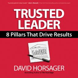 Das Buch “Trusted Leader - 8 Pillars That Drive Results (Unabridged) – David Horsager” online hören