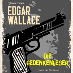 Das Buch “Die Gedankenleser (Ungekürzt) – Edgar Wallace” online hören