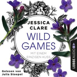 Das Buch “Mit einem einzigen Kuss - Wild-Games-Reihe, Teil 2 (Ungekürzt) – Jessica Clare” online hören