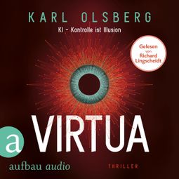 Das Buch “Virtua - KI - Kontrolle ist Illusion (Ungekürzt) – Karl Olsberg” online hören
