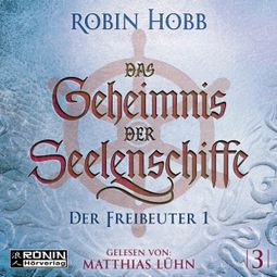 Das Buch “Der Freibeuter, Teil 1 - Das Geheimnis der Seelenschiffe, Band 3 (ungekürzt) – Robin Hobb” online hören