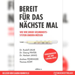 Das Buch “Bereit für das nächste Mal - Wie wir unser Gesundheitssystem ändern müssen (Ungekürzt) – Dr. Rudolf Likar, Dr. Georg Pinter, Dr. Herbert Janigmehr ansehen” online hören
