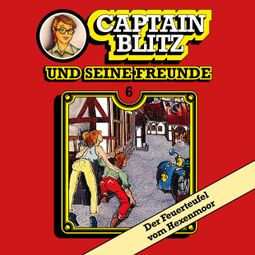 Das Buch “Captain Blitz und seine Freunde, Folge 6: Der Feuerteufel vom Hexenmoor – Steffen Kent” online hören