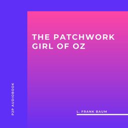 Das Buch “The Patchwork Girl of Oz (Unabridged) – L. Frank Baum” online hören