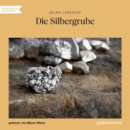 Das Buch “Die Silbergrube (Ungekürzt) – Selma Lagerlöf” online hören