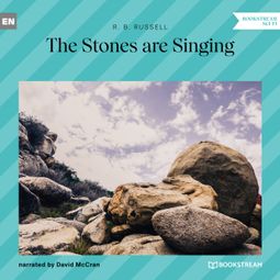 Das Buch “The Stones Are Singing (Unabridged) – R. B. Russell” online hören