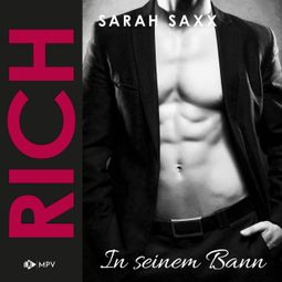 Das Buch “RICH: In seinem Bann (ungekürzt) – Sarah Saxx” online hören