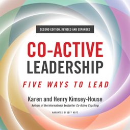 Das Buch “Co-Active Leadership, Second Edition - Five Ways to Lead (Unabridged) – Karen Kimsey-House, Henry Kimsey-House” online hören