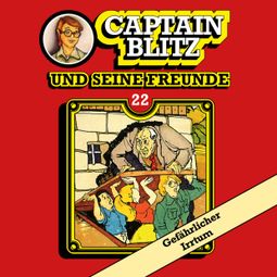 Das Buch “Captain Blitz und seine Freunde, Folge 22: Gefährlicher Irrtum – Steffen Kent” online hören