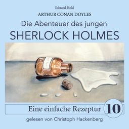 Das Buch “Sherlock Holmes: Eine einfache Rezeptur - Die Abenteuer des jungen Sherlock Holmes, Folge 10 (Ungekürzt) – Arthur Conan Doyle, Eduard Held” online hören