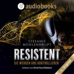 Das Buch «Resistent - Sie werden uns kontrollieren (Ungekürzt) – Stefanie Mühlenhaupt» online hören
