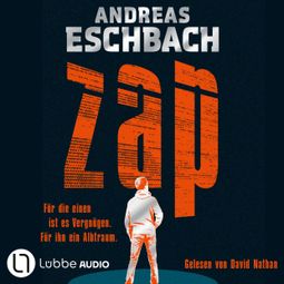 Das Buch “ZAP - Für die einen ist es Vergnügen. Für ihn ein Albtraum.. (Gekürzt) – Andreas Eschbach” online hören