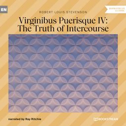 Das Buch “Virginibus Puerisque IV: The Truth of Intercourse (Unabridged) – Robert Louis Stevenson” online hören
