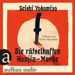 Das Buch «Die rätselhaften Honjin-Morde (Ungekürzt) – Seishi Yokomizo» online hören