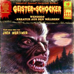 Das Buch “Geister-Schocker, Folge 111: Wendigo - Kreatur aus den Wäldern – Stefan Gerber” online hören