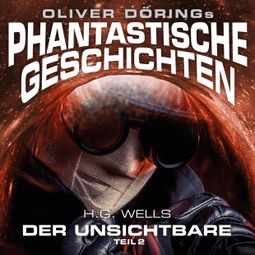 Das Buch “Phantastische Geschichten, Der Unsichtbare, Teil 2 – Oliver Döring, H.G. Wells” online hören