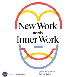 Das Buch “New Work needs Inner Work - Ein Handbuch für Unternehmen auf dem Weg zur Selbstorganisation (ungekürzt) – Joana Breidenbach, Bettina Rollow” online hören