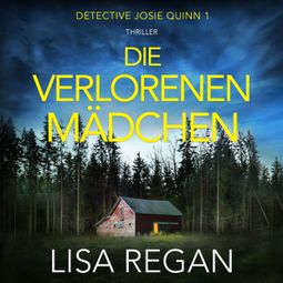 Das Buch “Die verlorenen Mädchen - Detective Josie Quinn, Teil 1 (Ungekürzt) – Lisa Regan” online hören
