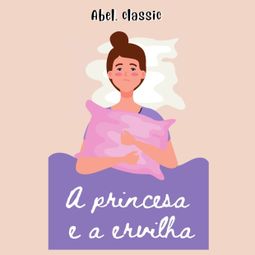 Das Buch “Abel Classics, A Princesa e a Ervilha – Hans Christian Andersen” online hören