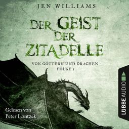 Das Buch “Der Geist der Zitadelle - Von Göttern und Drachen, Folge 1 (Ungekürzt) – Jen Williams” online hören