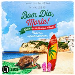 Das Buch “Tödliches Meeresrauschen - Bom Dia, Morte! - Laura und die Portugal-Morde, Teil 1 (Ungekürzt) – Mina Giers” online hören