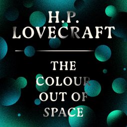 Das Buch “The Colour Out of Space (Unabridged) – H. P. Lovecraft” online hören