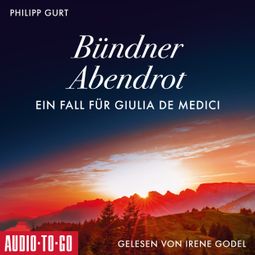 Das Buch “Bündner Abendrot: Ein Fall für Giulia de Medici (ungekürzt) – Philipp Gurt” online hören