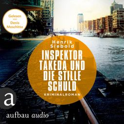 Das Buch “Inspektor Takeda und die stille Schuld - Inspektor Takeda ermittelt - Kriminalroman, Band 5 (unabridged) – Henrik Siebold” online hören