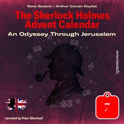 Das Buch “An Odyssey Through Jerusalem - The Sherlock Holmes Advent Calendar, Day 7 (Unabridged) – Sir Arthur Conan Doyle, Nora Godwin” online hören