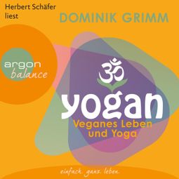 Das Buch «Yogan - Veganes Leben und Yoga (Gekürzte Fassung) – Dominik Grimm» online hören