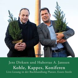 Das Buch “Kohle, Kappes, Koniferen - Live-Lesung in der Buchhandlung Platzer in Essen-Steele – Jens Dirksen, Hubertus A. Janssen” online hören