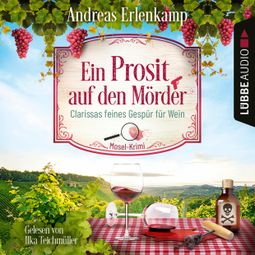 Das Buch “Ein Prosit auf den Mörder - Clarissas feines Gespür für Wein - Mosel-Krimi, Teil 1 (Ungekürzt) – Andreas Erlenkamp” online hören