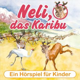 Das Buch “Neli, das Karibu - Ein musikalisches Hörspielabenteuer für Kinder! – Peter Huber” online hören