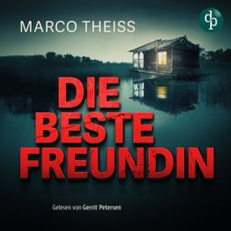 Das Buch “Die beste Freundin - Ein packender Psychothriller voller Nervenkitzel (Ungekürzt) – Marco Theiss” online hören