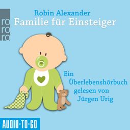Das Buch “Familie für Einsteiger (Ungekürzt) – Robin Alexander” online hören